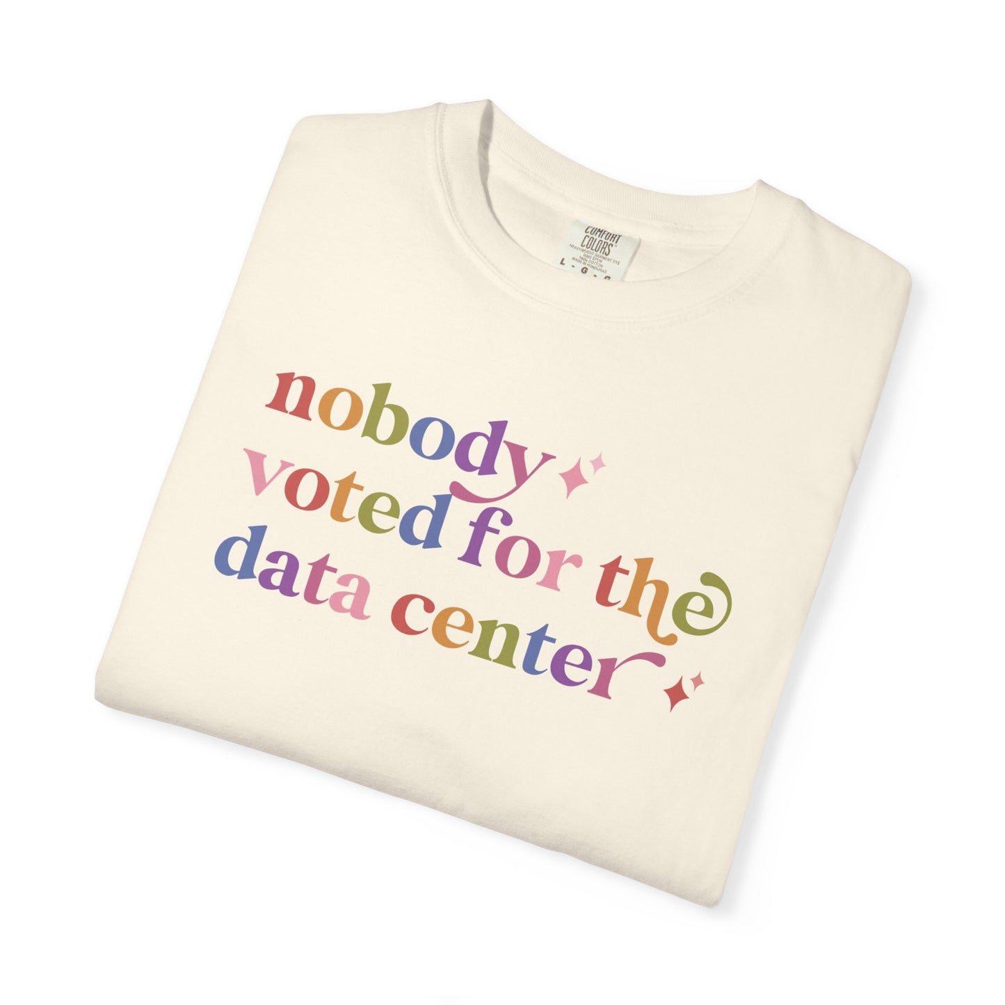 Nobody Voted for the Data Center Comfort Colors Unisex T-Shirt