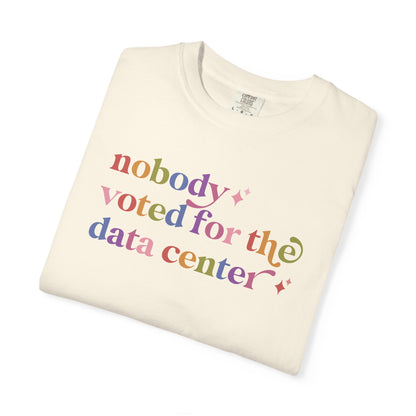 Nobody Voted for the Data Center Comfort Colors Unisex T-Shirt