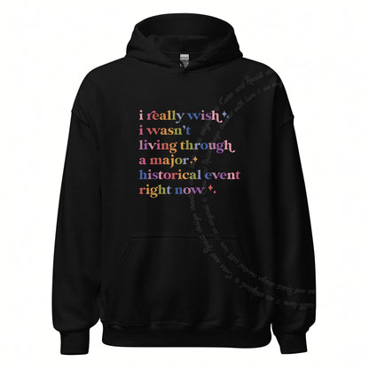 I Really Wish I Wasn't Living Through a Major Historical Event Right Now Care & Resist Gildan hoodie in Black
