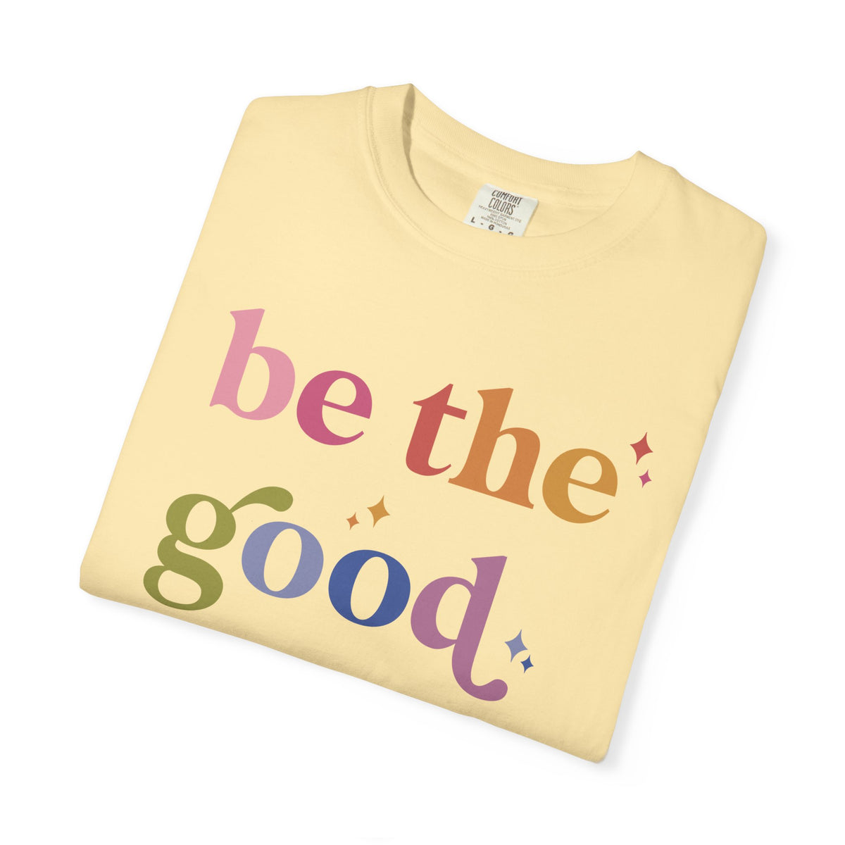 Be the Good Comfort Colors Unisex T-Shirt