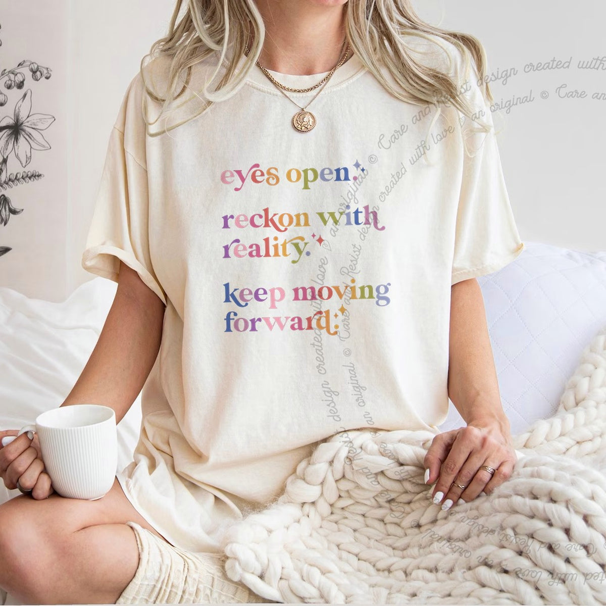 Eyes Open. Reckon With Reality. Keep Moving Forward. Care & Resist progressive t-shirt in Ivory