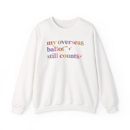 My Overseas Ballot Still Counts Sweatshirt