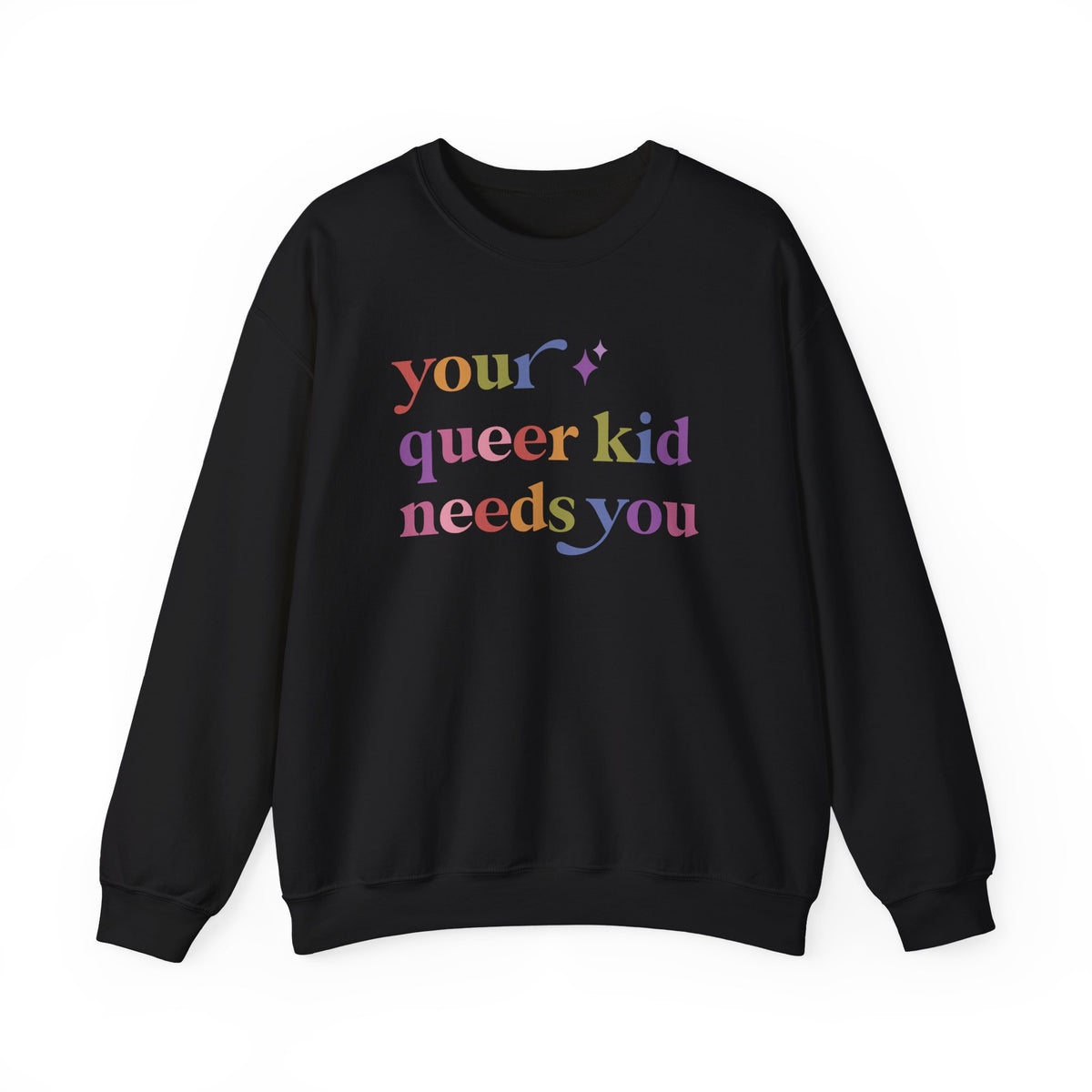 Your Queer Kid Needs You Sweatshirt