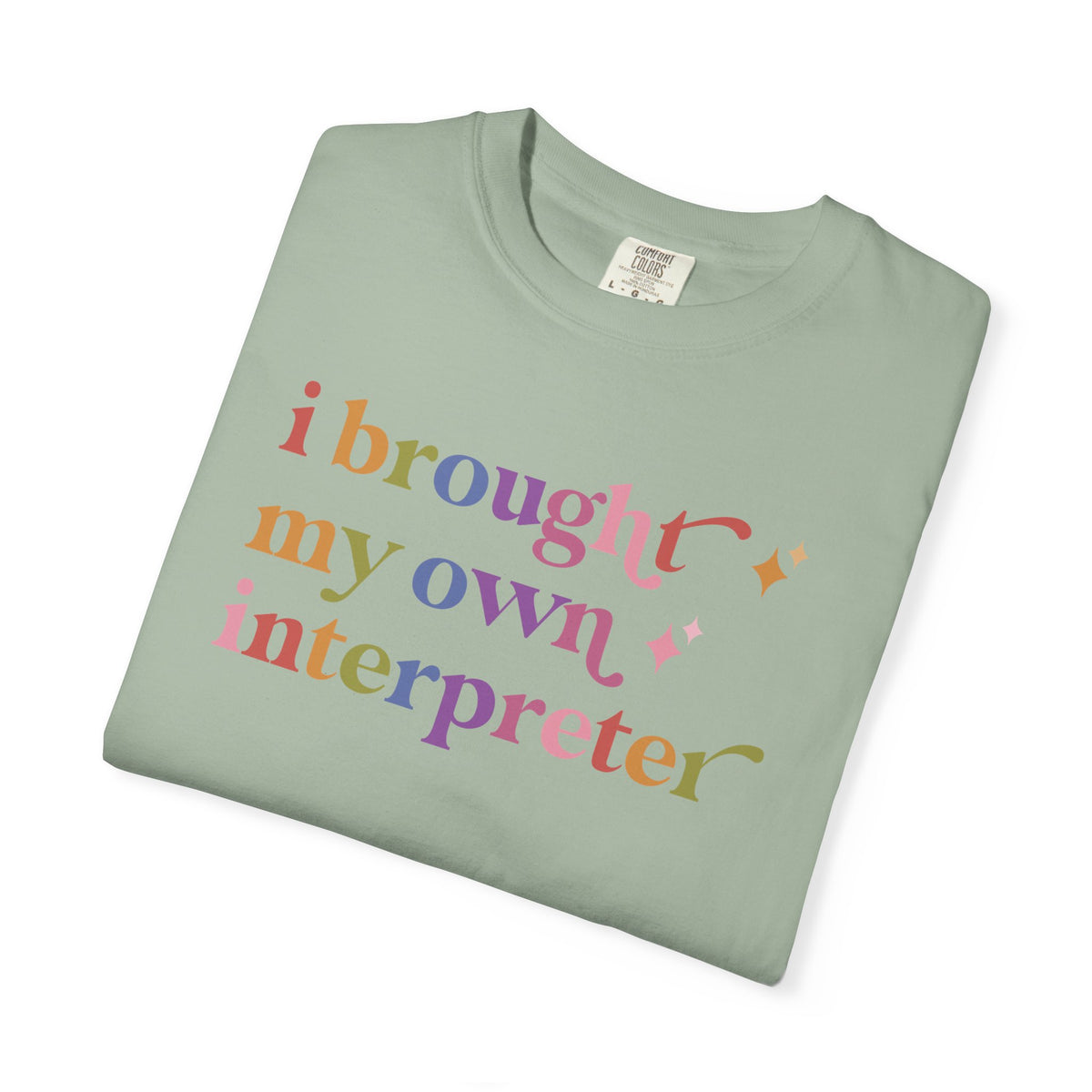 I Brought My Own Interpreter Comfort Colors Unisex T-Shirt