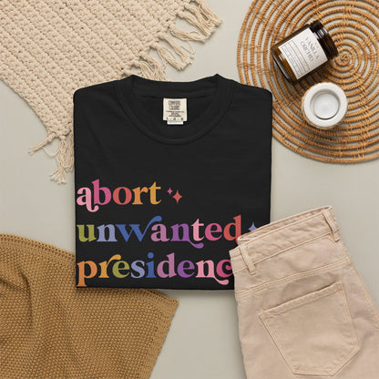 Abort Unwanted Presidencies Comfort Colors Unisex T-Shirt