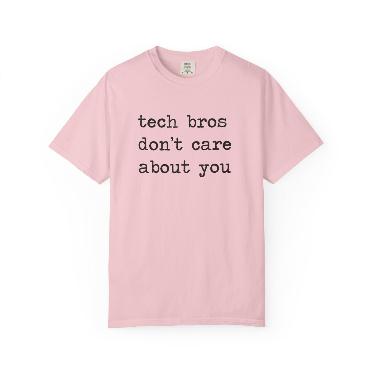 Tech Bros Don't Care About You Comfort Colors Unisex T-Shirt