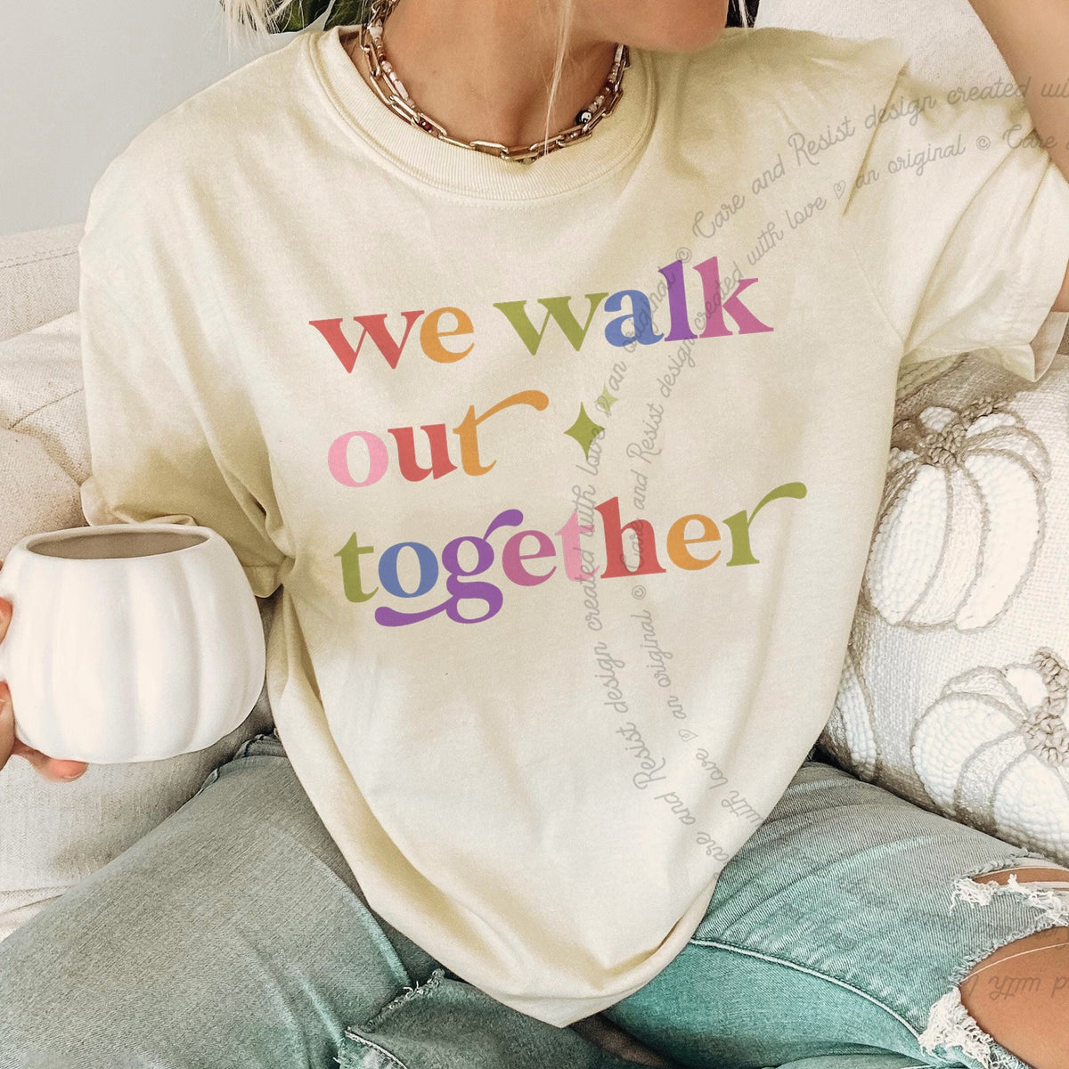 We Walk Out Together Care & Resist progressive t-shirt in Ivory