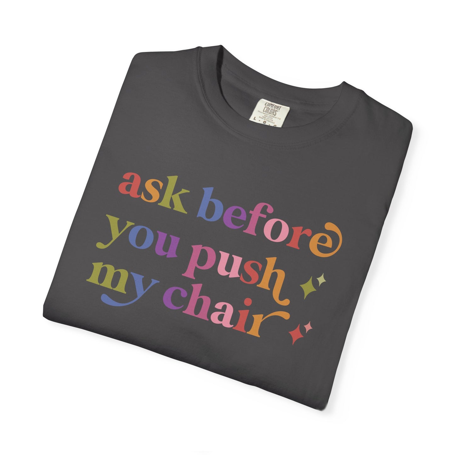 Ask Before You Push My Chair Comfort Colors Unisex T-Shirt