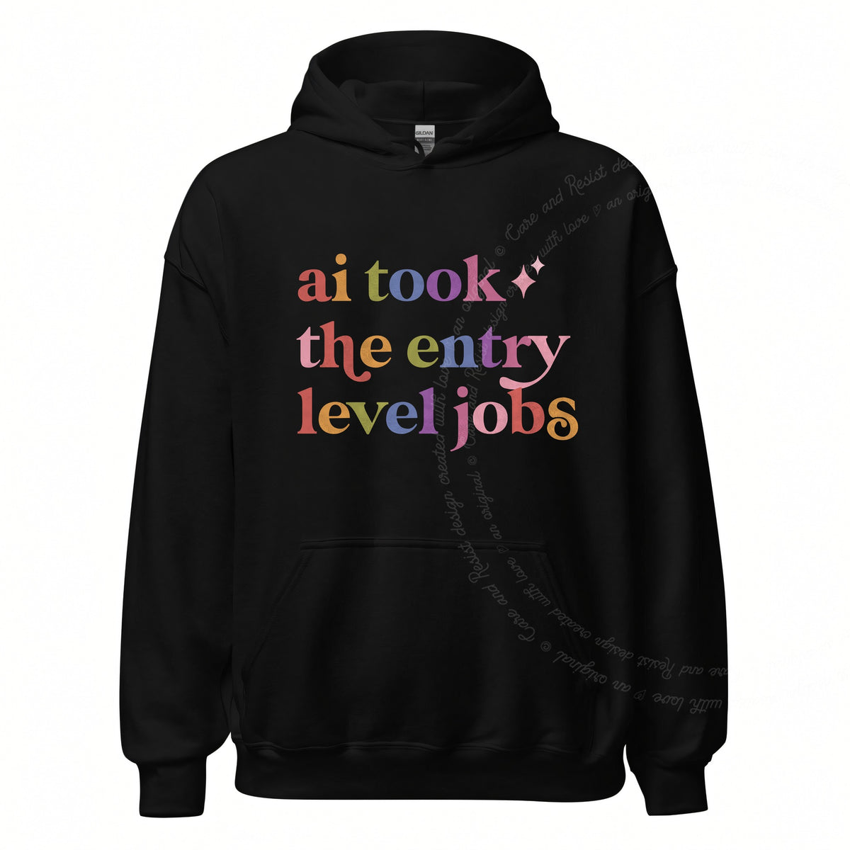 Ai Took the Entry Level Jobs Care & Resist Gildan hoodie in Black