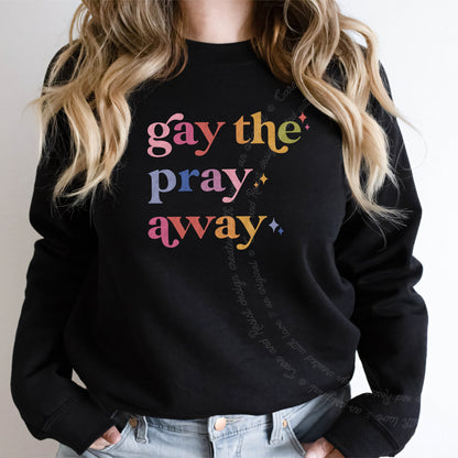 Gay the Pray Away Care & Resist Gildan crewneck sweatshirt in Black