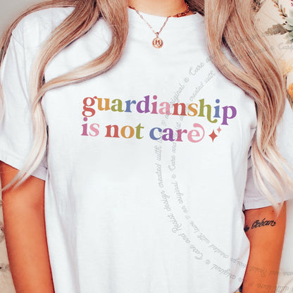 Guardianship is not Care Care & Resist rainbow tee