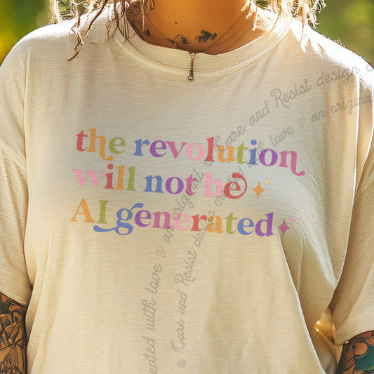 The Revolution Will not Be AI Generated Care & Resist progressive t-shirt in Ivory