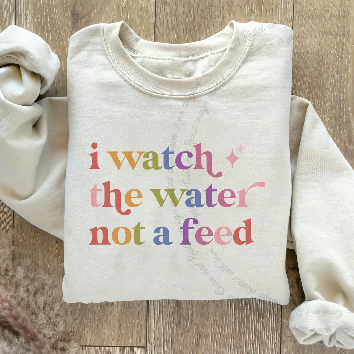 I Watch the Water not a Feed Care & Resist Gildan crewneck sweatshirt in Sand
