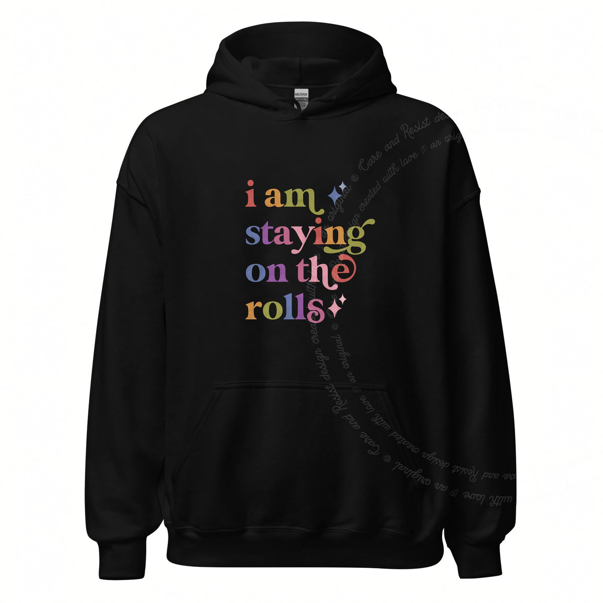 I Am Staying on the Rolls Care & Resist Gildan hoodie in Black