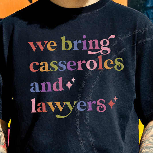 We Bring Casseroles and Lawyers Care & Resist progressive t-shirt in Black