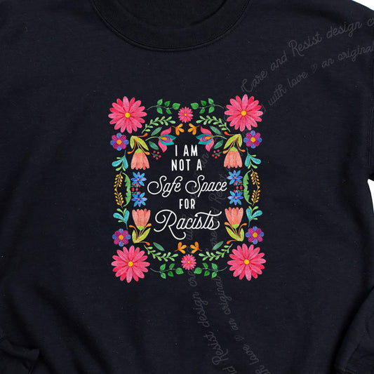 I Am Not a Safe Space for Racists Floral Care & Resist Gildan crewneck sweatshirt in Black