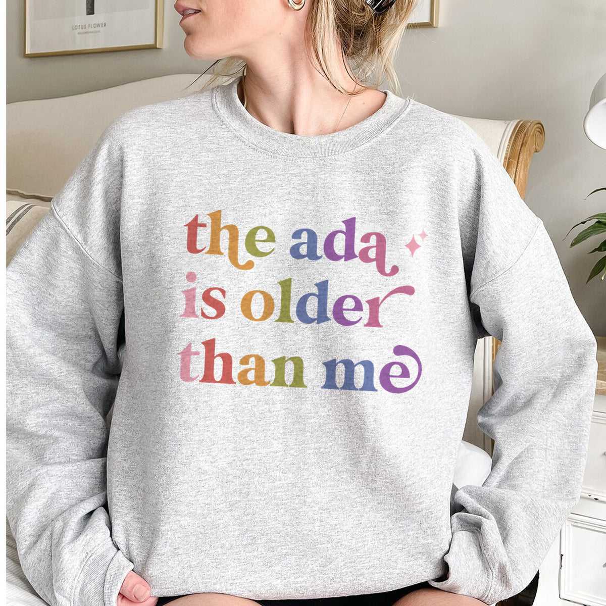 The Ada is Older Than Me Care & Resist Gildan crewneck sweatshirt in Sport Grey