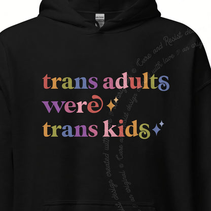 Trans Adults Were Trans Kids Care & Resist Gildan hoodie in Black