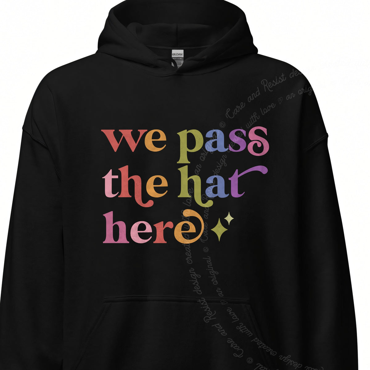 We Pass the Hat Here Care & Resist Gildan hoodie in Black