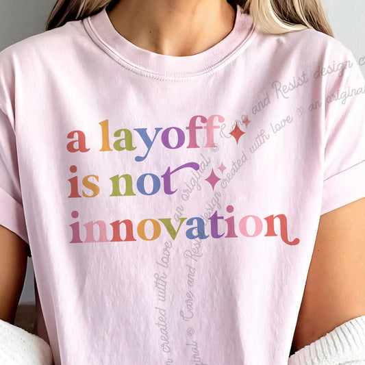 A Layoff is not Innovation Care & Resist progressive t-shirt in Blossom