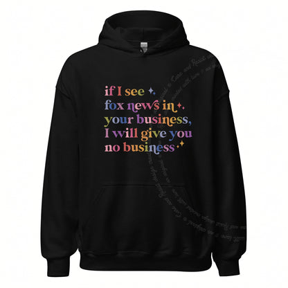 If I See Fox News in Your Business, I Will Give You No Business Care & Resist Gildan hoodie in Black