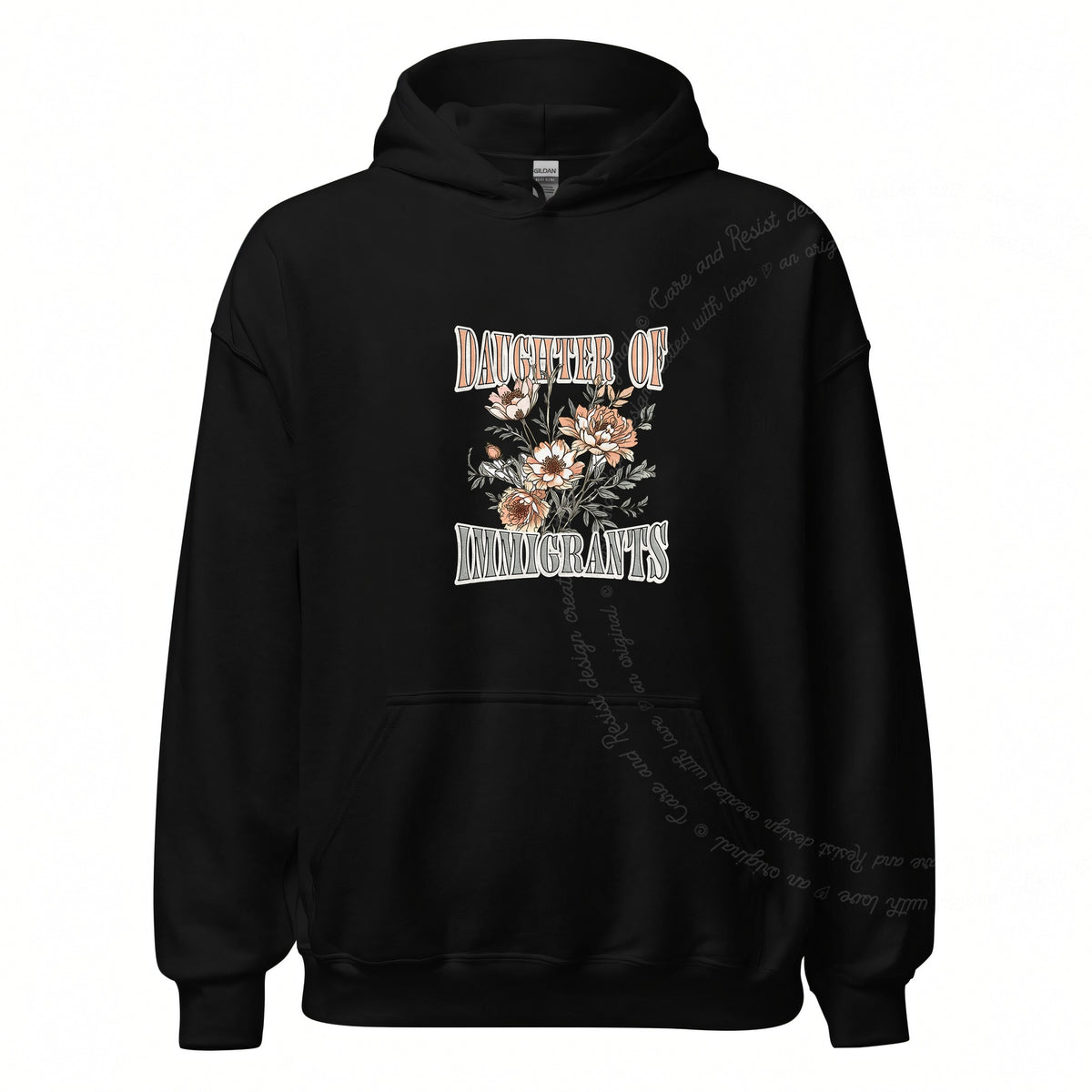 Daughter of Immigrants Care & Resist Gildan hoodie in Black