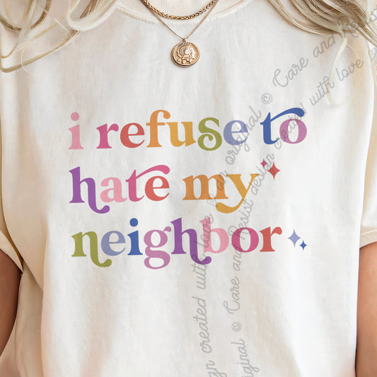 I Refuse to Hate My Neighbor Care & Resist progressive t-shirt in Ivory