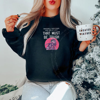 Immigrants Threatening Your Way of Life? That Must Be Tough Care & Resist Gildan crewneck sweatshirt in Black