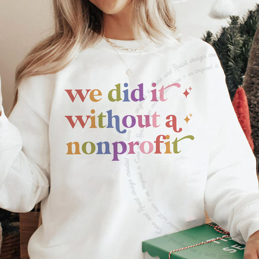 We Did It Without a Nonprofit Care & Resist Gildan crewneck sweatshirt in White