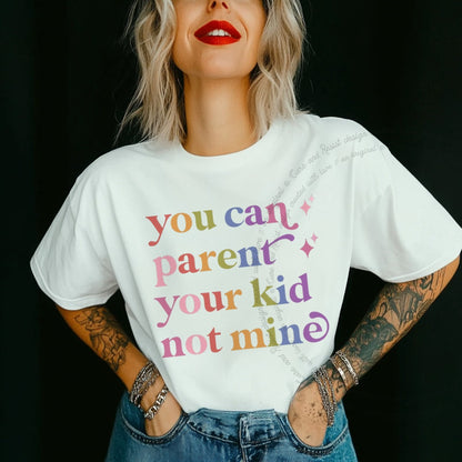 You Can Parent Your Kid not Mine Care & Resist rainbow tee