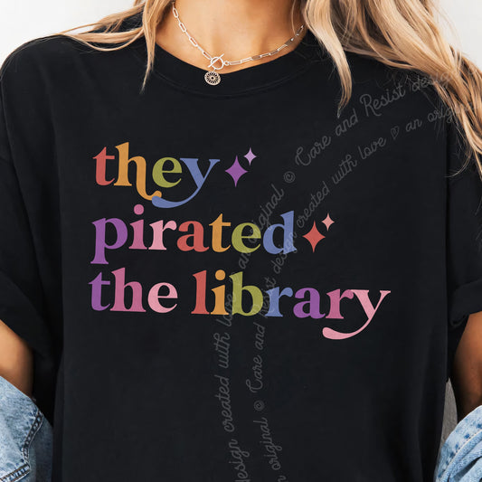They Pirated the Library Care & Resist progressive t-shirt in Black
