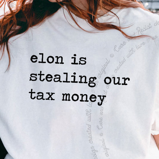 Elon Is Stealing Our Tax Money Care & Resist progressive t-shirt in White