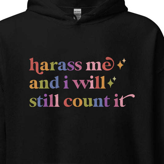 Harass Me and I Will Still Count It Care & Resist Gildan hoodie in Black