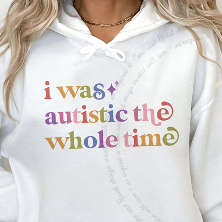 I Was Autistic the Whole Time Hoodie
