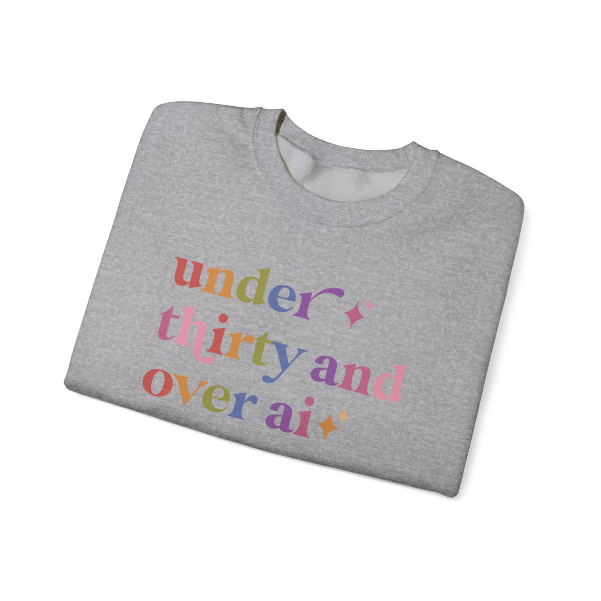 Under Thirty and Over Ai Sweatshirt
