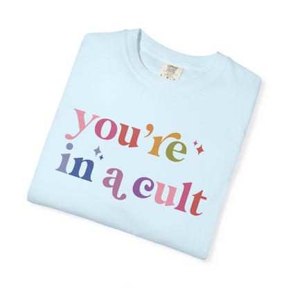 You're in a Cult Comfort Colors Unisex T-Shirt