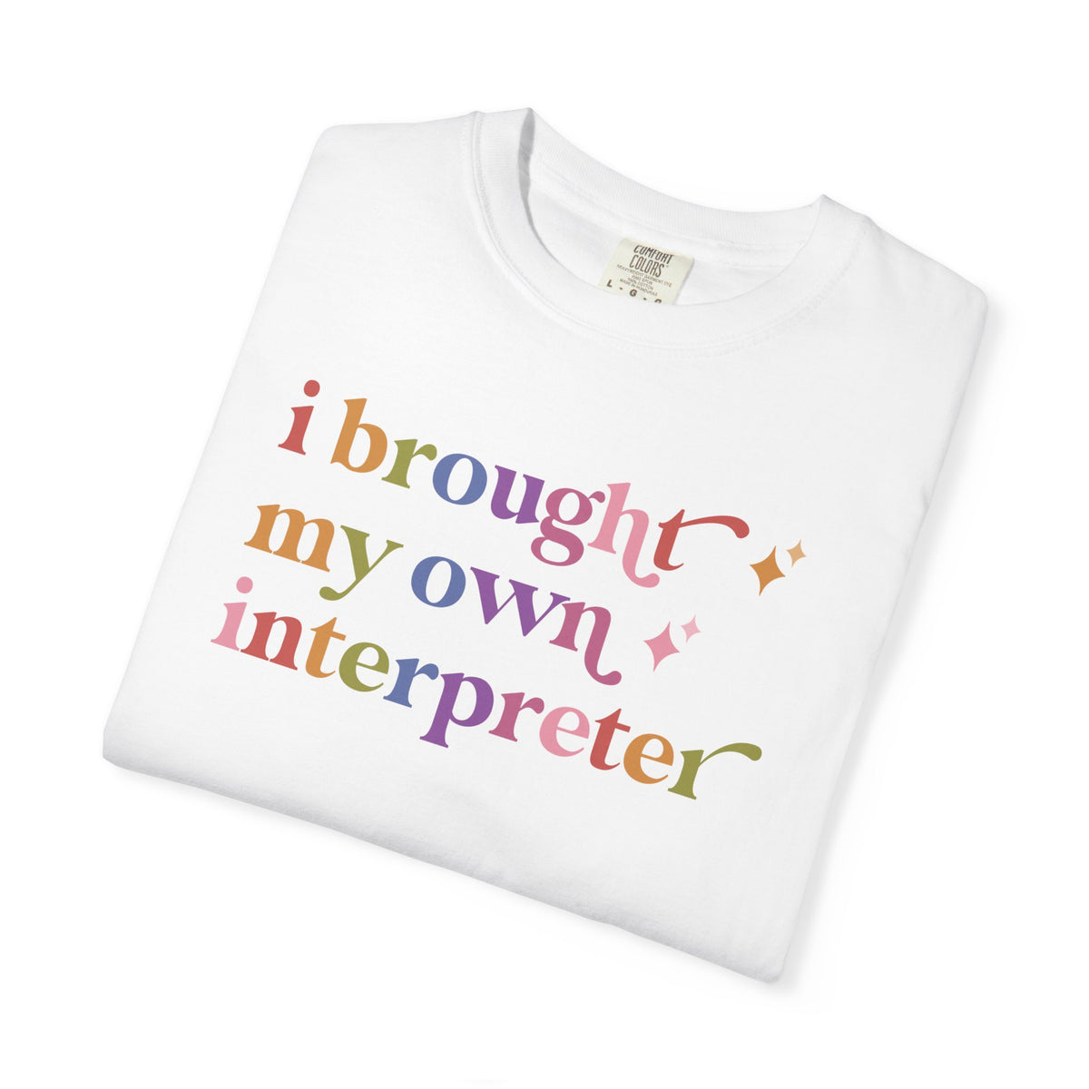 I Brought My Own Interpreter Comfort Colors Unisex T-Shirt
