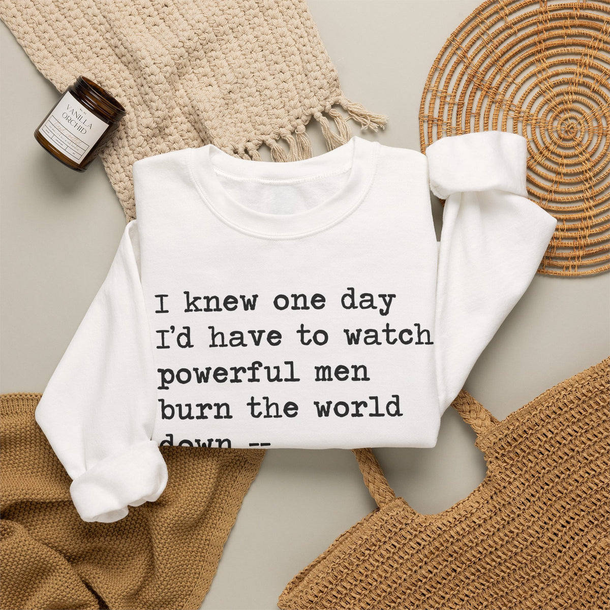 I Knew One Day I'd Have to Watch Powerful Men Burn the World Down, I Just Didn't Know They'd Be Such Losers Sweatshirt