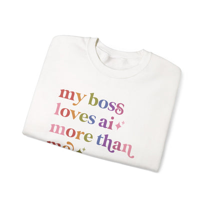 My Boss Loves Ai More Than Me Sweatshirt
