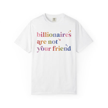 Billionaires Are Not Your Friend Comfort Colors Unisex T-Shirt