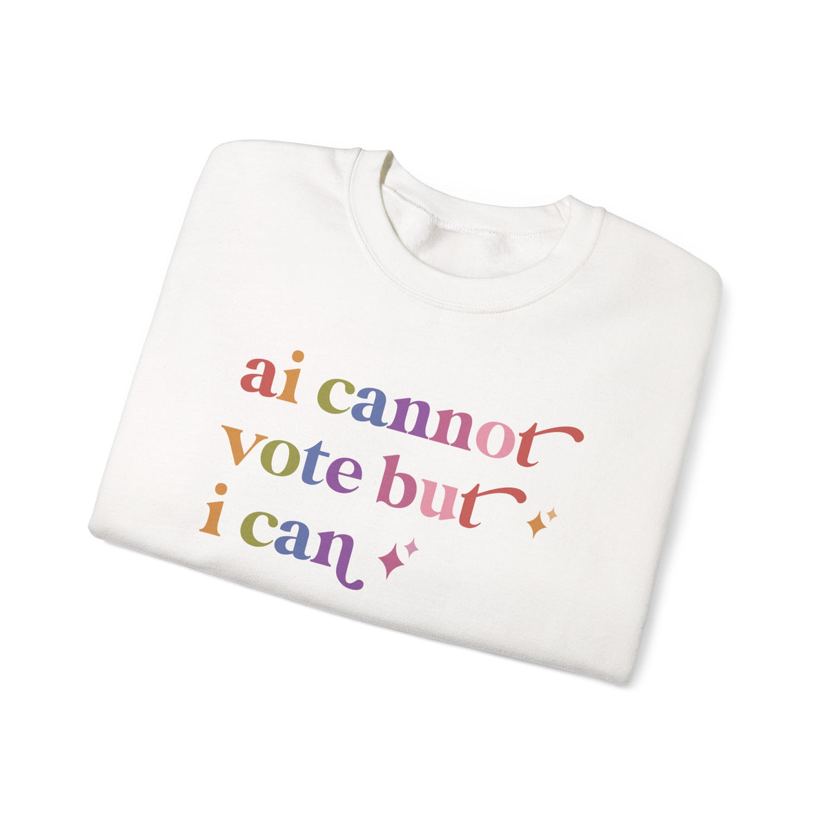 Ai Cannot Vote but I Can Sweatshirt