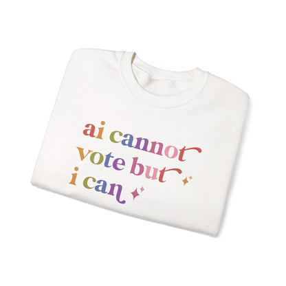 Ai Cannot Vote but I Can Sweatshirt