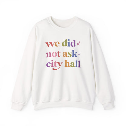We Did not Ask City Hall Sweatshirt