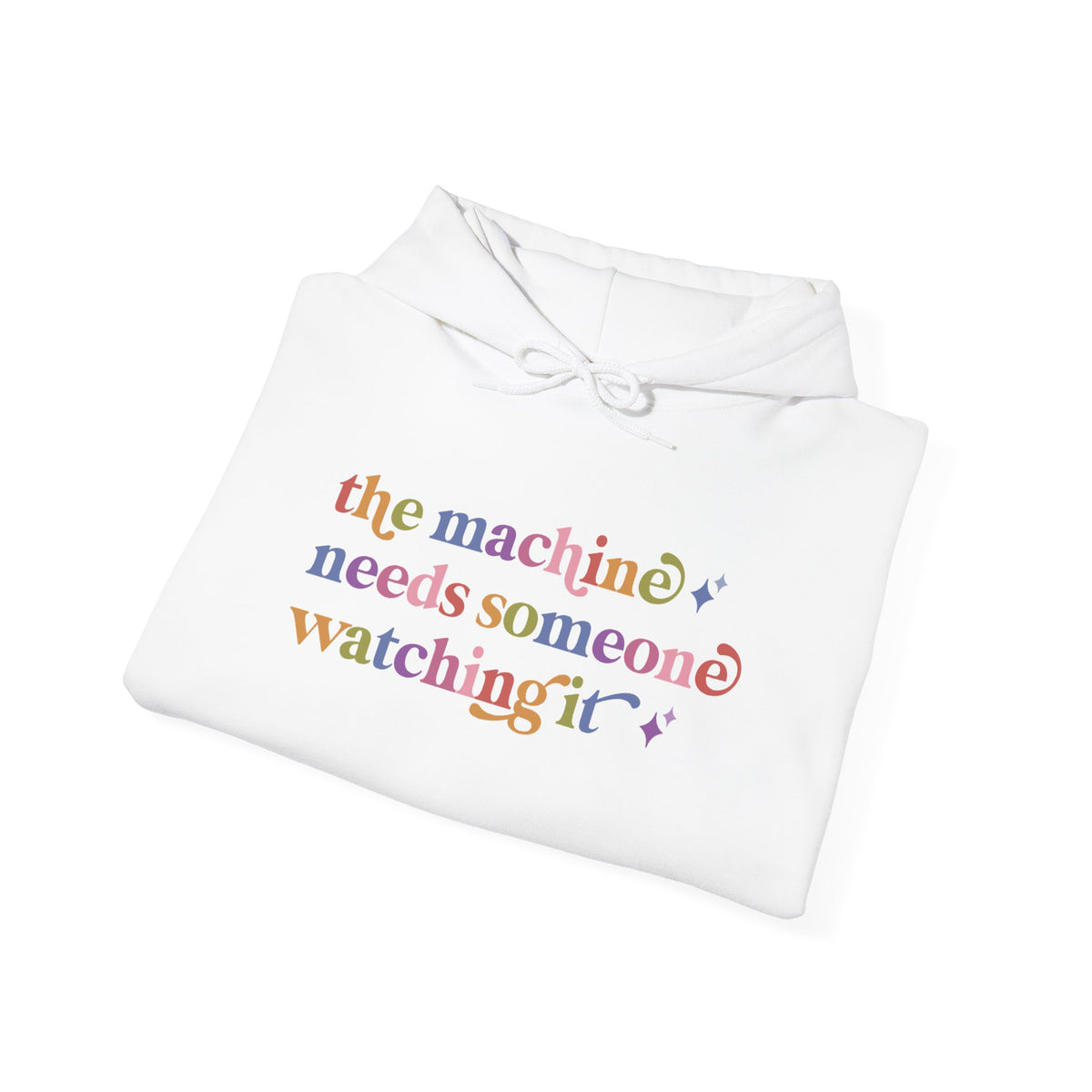The Machine Needs Someone Watching It Hoodie