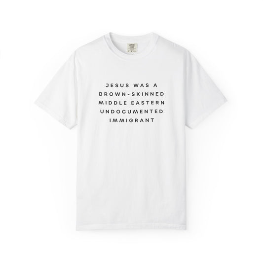 Jesus Was a Brown-skinned Middle Eastern Undocumented Immigrant Comfort Colors Unisex T-Shirt