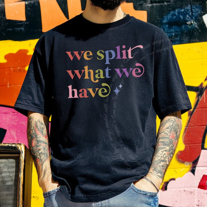 We Split What We Have Care & Resist rainbow tee