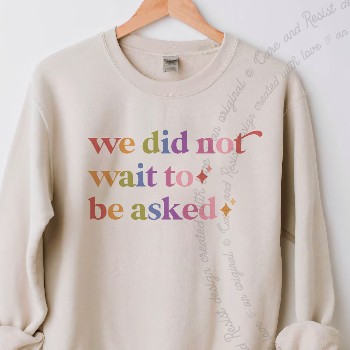 We Did not Wait to Be Asked Care & Resist Gildan crewneck sweatshirt in Sand