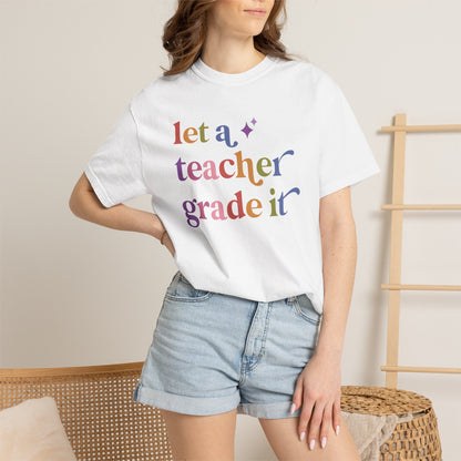 Let a Teacher Grade It Comfort Colors Unisex T-Shirt