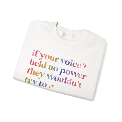 If Your Voice Held No Power They Wouldn't Try to Silence You Sweatshirt