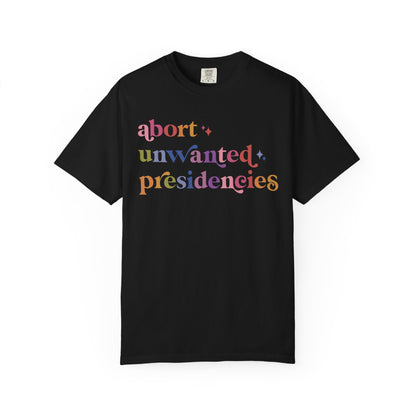 Abort Unwanted Presidencies Comfort Colors Unisex T-Shirt